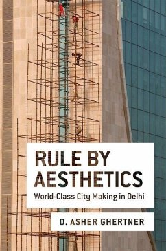 Rule by Aesthetics: World-Class City Making in Delhi - Ghertner, D. Asher