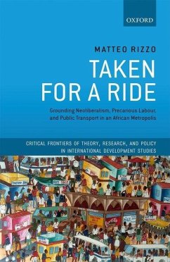 Taken for a Ride: Grounding Neoliberalism, Precarious Labour, and Public Transport in an African Metropolis - Rizzo, Matteo