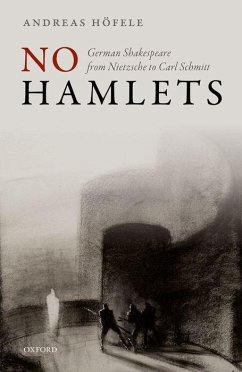 No Hamlets: German Shakespeare from Nietzsche to Carl Schmitt - Hofele, Andreas