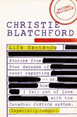 Life Sentence: Stories from Four Decades of Court Reporting -- Or, How I Fell Out of Love with the Canadian Justice System (Especiall