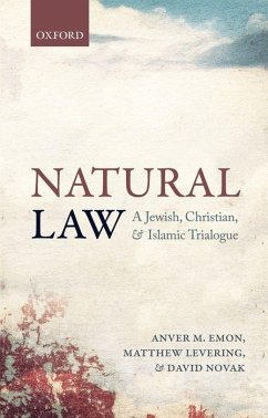 Natural Law: A Jewish, Christian, and Muslim Trialogue - Emon, Anver M. (Professor of Law, Professor of Law, University of To; Levering, Matthew (Professor, Professor, Mundelein Seminary, Illinoi; Novak, David (J. Richard and Dorothy Shiff Chair in Jewish Studies,