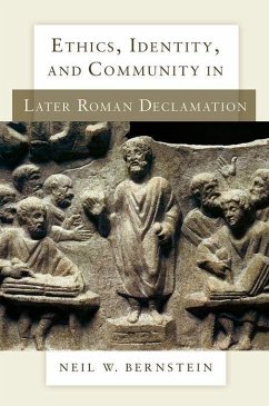 Ethics, Identity, and Community in Later Roman Declamation - Bernstein, Neil W