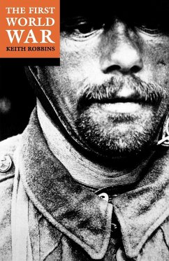 The First World War - Robbins, Professor Keith (Vice-Chancellor, Vice-Chancellor, Universi