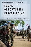 Equal Opportunity Peacekeeping: Women, Peace, and Security in Post-Conflict States