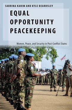 Equal Opportunity Peacekeeping: Women, Peace, and Security in Post-Conflict States - Karim, Sabrina; Beardsley, Kyle