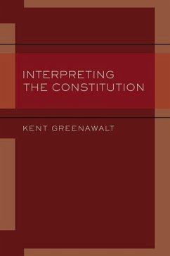 Interpreting the Constitution - Greenawalt, Kent (University Professor, University Professor, Columb