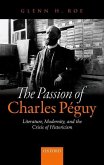 The Passion of Charles Péguy: Literature, Modernity, and the Crisis of Historicism