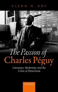 The Passion of Charles Péguy: Literature, Modernity, and the Crisis of Historicism - Roe, Glenn H.