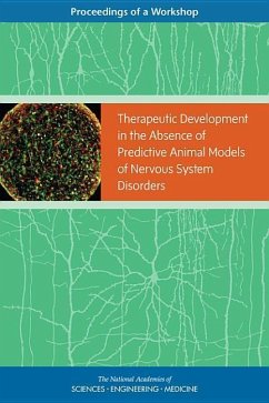 Therapeutic Development in the Absence of Predictive Animal Models of Nervous System Disorders - National Academies of Sciences Engineering and Medicine; Health And Medicine Division; Board On Health Sciences Policy; Forum on Neuroscience and Nervous System Disorders
