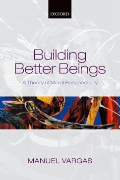 Building Better Beings: A Theory of Moral Responsibility - Vargas, Manuel (University of San Francisco)