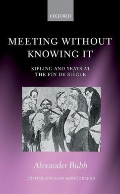 Meeting Without Knowing It: Kipling and Yeats at the Fin de Siaecle - Bubb, Alexander