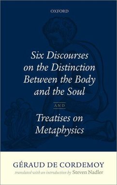 Geraud de Cordemoy: Six Discourses on the Distinction Between the Body and the Soul - Nadler, Steven (, University of Wisconsin-Madison)