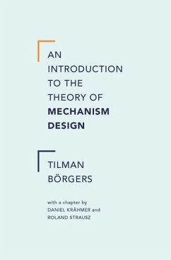 An Introduction to the Theory of Mechanism Design - Borgers, Tilman (Samuel Zell Professor of the Economics of Risk, Uni; Krahmer, Daniel (Full Professor of Economics, Department of Economic; Strausz, Roland (Full Professor, Chair of Institute for Economic The