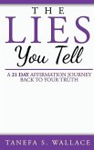 The Lies You Tell: A 21 Day Journey to Your Truth