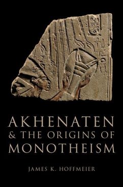 Akhenaten and the Origins of Monotheism - Hoffmeier, James K. (Professor of Old Testament and Ancient Near Eas