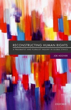 Reconstructing Human Rights: A Pragmatist and Pluralist Inquiry Into Global Ethics - Hoover, Joe