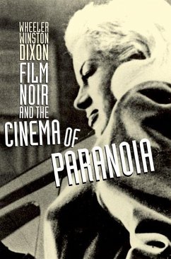 Film Noir and the Cinema of Paranoia - Dixon, Wheeler Winston