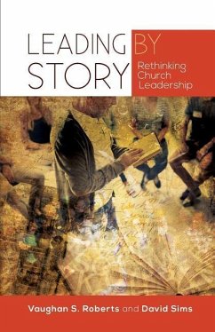 Leading by Story - Roberts, Vaughan S.; Sims, David