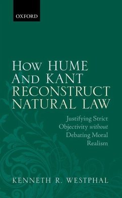 How Hume and Kant Reconstruct Natural Law: Justifying Strict Objectivity Without Debating Moral Realism - Westphal, Kenneth R.