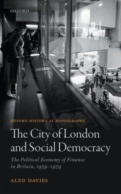 The City of London and Social Democracy: The Political Economy of Finance in Post-War Britain - Davies, Aled