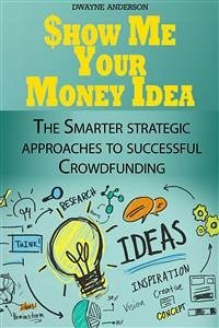Show Me Your Money Idea (eBook, ePUB) - Anderson, Dwayne