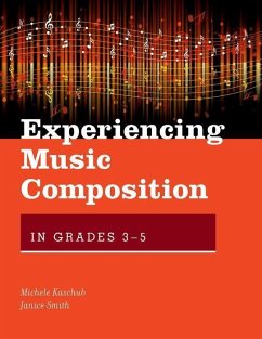 Experiencing Music Composition in Grades 3-5 - Kaschub, Michele; Smith, Janice