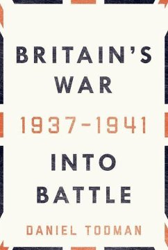 Britain's War: Into Battle, 1937-1941 - Todman, Daniel