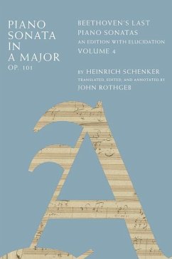 Piano Sonata in a Major, Op. 101: Beethoven's Last Piano Sonatas, an Edition with Elucidation, Volume 4 - Schenker, Heinrich
