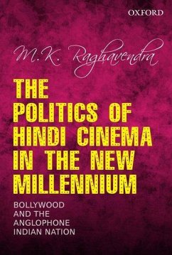 The Politics of Hindi Cinema in the New Millennium - Raghavendra, M K