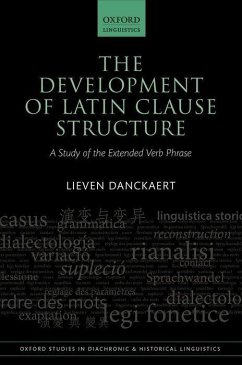 The Development of Latin Clause Structure: A Study of the Extended Verb Phrase - Danckaert, Lieven