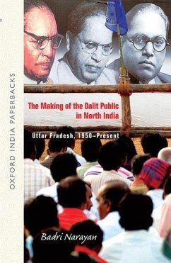 The Making of the Dalit Public in North India - Narayan Tiwari, Badri