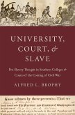 University, Court, and Slave: Pro-Slavery Thought in Southern Colleges and Courts and the Coming of Civil War