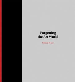 Forgetting the Art World - Lee, Pamela M.