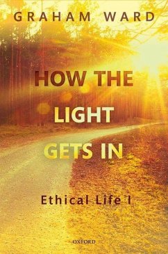 How the Light Gets in: Ethical Life I - Ward, Graham