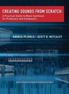 Creating Sounds from Scratch - Pejrolo, Andrea (Assistant Chair, Contemporary Writing and Productio; Metcalfe, Scott B. (Director of Recording Arts and Sciences, Directo Creating Sounds from Scratch - Pejrolo, Andrea (Assistant Chair, Contemporary Writing and Productio; Metcalfe, Scott B. (Director of Recording Arts and Sciences, Directo