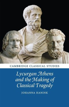 Lycurgan Athens and the Making of Classical Tragedy - Hanink, Johanna