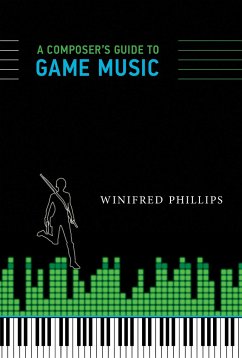 A Composer's Guide to Game Music - Phillips, Winifred