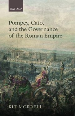 Pompey, Cato, and the Governance of the Roman Empire - Morrell, Kit