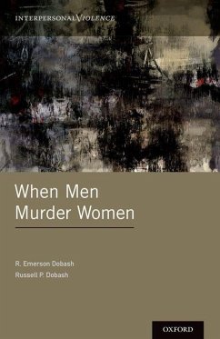 When Men Murder Women - Dobash, R. Emerson (Emeritus Professor of Criminology, School of Law; Dobash, Russell P. (Emeritus Professor of Criminology, School of Law