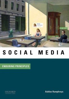 Social Media: Enduring Principles - Humphreys, Ashlee (Associate Professor, Associate Professor, Northwe
