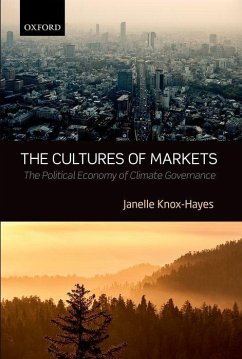 The Cultures of Markets: The Political Economy of Climate Governance - Knox Hayes, Janelle