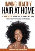 Having Healthy Hair At Home: A Holistic Approach to Hair