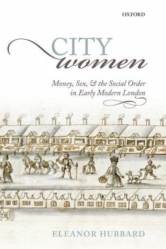 City Women: Money, Sex, and the Social Order in Early Modern London - Hubbard, Eleanor