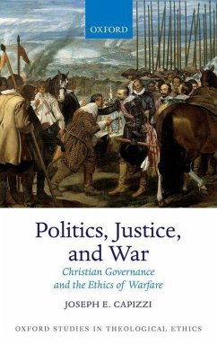 Politics, Justice, and War: Christian Governance and the Ethics of Warfare - Capizzi, Joseph E.