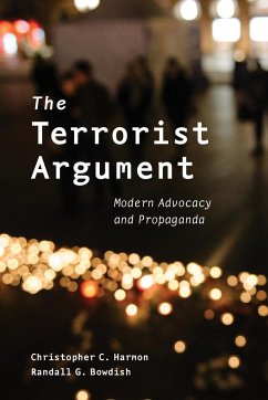The Terrorist Argument: Modern Advocacy and Propaganda - Harmon, Christopher C.; Bowdish, Randall G.