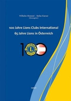 100 Jahre Lions Clubs International. 65 Jahre Lions in Österreich - Himmel, Wilhelm;Karner, Stefan