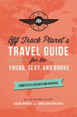 Off Track Planet's Travel Guide for the Young, Sexy, and Broke: Completely Revised and Updated (eBook, ePUB)