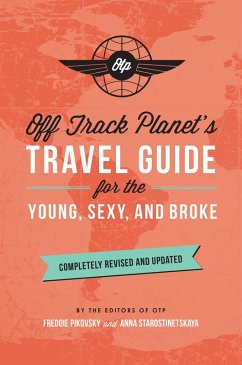 Off Track Planet's Travel Guide for the Young, Sexy, and Broke: Completely Revised and Updated (eBook, ePUB) - Off Track Planet