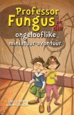 Professor Fungus en die ongelooflike miniatuur-avontuur (eBook, ePUB)