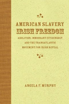 American Slavery, Irish Freedom (eBook, ePUB) - Murphy, Angela F.